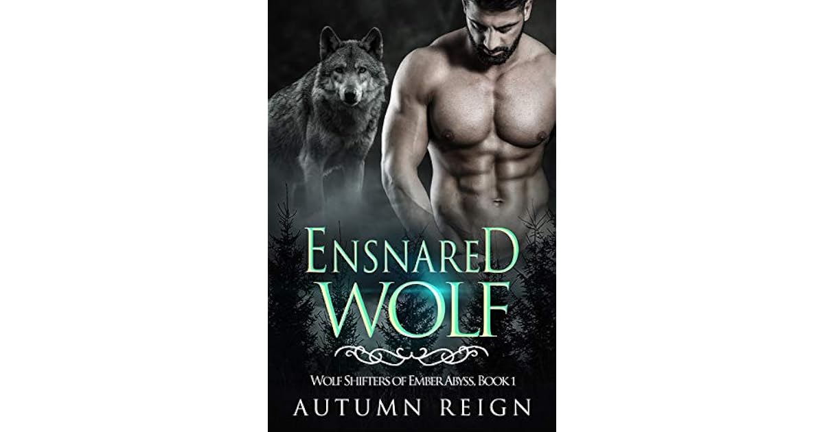 Ensnared Wolf (Wolf Shifters of Ember Abyss, 1) by Autumn Reign