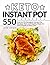 Keto Instant Pot Cookbook: 550 Easy-to-Fix Ketogenic Instant Pot Recipes. Tasty and Healthy Meals for Busy People on Keto Diet