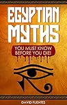 EGYPTIAN MYTHS: YOU MUST KNOW BEFORE YOU DIE!
