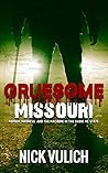 Gruesome Missouri: Murder, Madness, and the Macabre in the Show Me State
