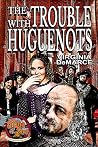 The Trouble with Huguenots (Ring of Fire Book 6) The Trouble with Huguenots (Ring of Fire Book 6)
