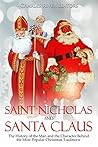 Saint Nicholas and Santa Claus: The History of the Man and the Character Behind the Most Popular Christmas Traditions