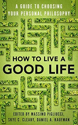 How to Live a Good Life: Choosing the Right Philosophy of Life for You