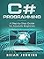 C#: C# Programming.A Step-by-Step Guide for Absolute Beginners