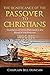 THE SIGNIFICANCE OF THE PASSOVER TO CHRISTIANS THE CRUCIFIXION OF CHRIST PORTRAYED IN THE BLOOD OF THE PASSOVER by Chaplain Bill Duncan