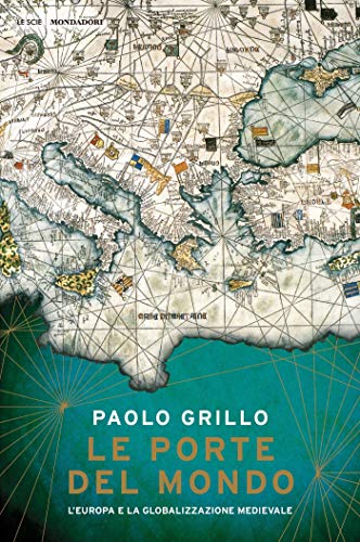 Le porte del mondo: L'Europa e la globalizzazione medievale (Kindle Edition)