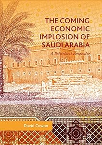 The Coming Economic Implosion of Saudi Arabia: A Behavioral Perspective