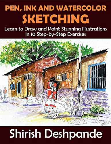 Pen, Ink and Watercolor Sketching: Learn to Draw and Paint Stunning Illustrations in 10 Step-by-Step Exercises (Kindle Edition)