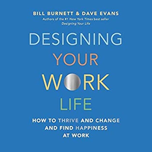 Designing Your Work Life: How to Thrive and Change and Find Happiness at Work