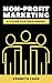 Non-Profit Marketing: A Gui...