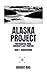 Alaska Project: Photographs from America's Last Frontier - Book 1 - Monochrome