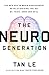 The NeuroGeneration: The new era in brain enhancement revolutionising the way we think, work and heal
