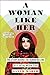 A Woman Like Her: The Story...