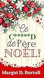 Ce c*****d de Père Noël! (French Edition)