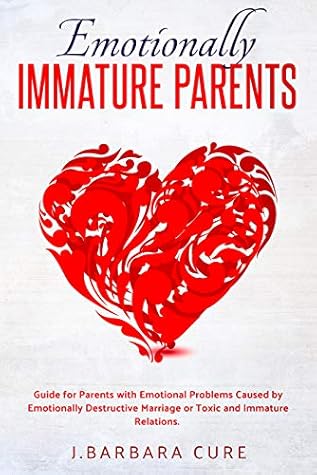 EMOTIONALLY IMMATURE PARENTS: Guide for Parents with Emotional Problems