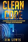 Clean Code: A Handbook for Beginners to Learn How to Become a Better Programmer