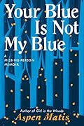 Your Blue Is Not My Blue: A Missing Person Memoir 