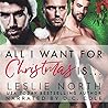 All I Want for Christmas is... by Leslie North All I Want for Christmas is... by Leslie North