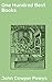 One Hundred Best Books: Enriched edition. With Commentary and an Essay on Books and Reading
