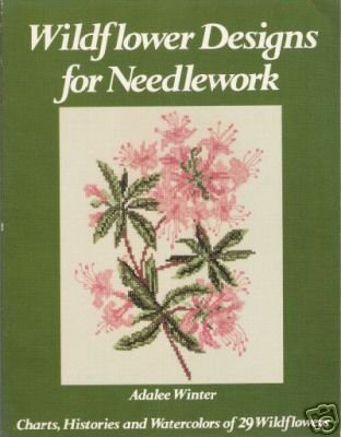 Wildflower Designs for Needlework: Charts, Histories, and Watercolors of 29 Wildflowers (Paperback)