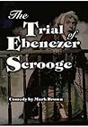 The Trial of Ebenezer Scrooge The Trial of Ebenezer Scrooge