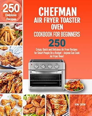 Chefman Air Fryer Toaster Oven Cookbook For Beginners 250 Crispy