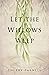 Let the Willows Weep