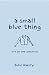 A small blue thing by Julie Hanify