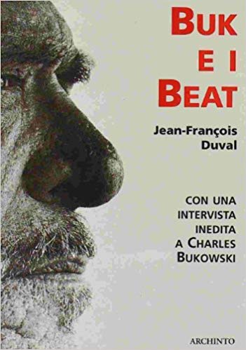 Buk e i beat. Saggio sulla Beat Generation seguito dalla registrazione di una serata da Buk con un'intervista inedita a Charles Bukowski