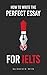 How to Write the Perfect Essay for IELTS by David S.  Wills
