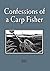 Confessions of a Carp Fisher by B.B.