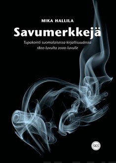 Savumerkkejä : tupakointi suomalaisessa kirjallisuudessa 1800-luvulta 2000-luvulle