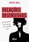 Relacoes Destrutivas. Se Ele E Tao Bom Assim, por que Eu Me Sinto Tao Mal (Em Portugues do Brasil)