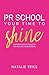 PR School: Your Time to Shine: A Masterclass in Publicity for You and Your Business