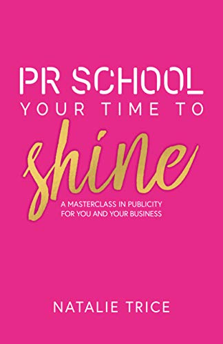 PR School: Your Time to Shine: A Masterclass in Publicity for You and Your Business (Kindle Edition)