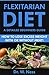 Flexitarian Diet: A Detailed Beginners Guide (How to Lose Excess Weight with or Without Meat).