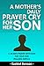 A Mother’s Daily Prayer Cry...