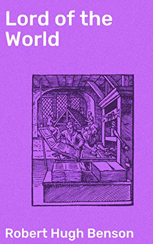 Lord of the World: Enriched edition. A Dystopian Tale of Power, Control, and Faith in a World Ruled by the Lord of the World