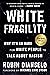 White Fragility Why It's So Hard for White People to Talk About Racism by Robin DiAngelo