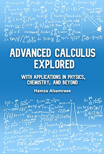 Advanced Calculus Explored: With Applications in Physics, Chemistry, and Beyond (Kindle Edition)