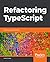 Refactoring TypeScript by James Hickey