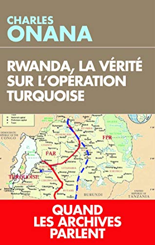 Rwanda, la vérité sur l'opération Turquoise: Quand les archives parlent enfin (TOUC.ESSAIS) (French Edition)