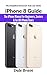 iPhone 8 Guide: The iPhone Manual for Beginners, Seniors & for All iPhone Users (The Simplified Manual for Kids and Adults)
