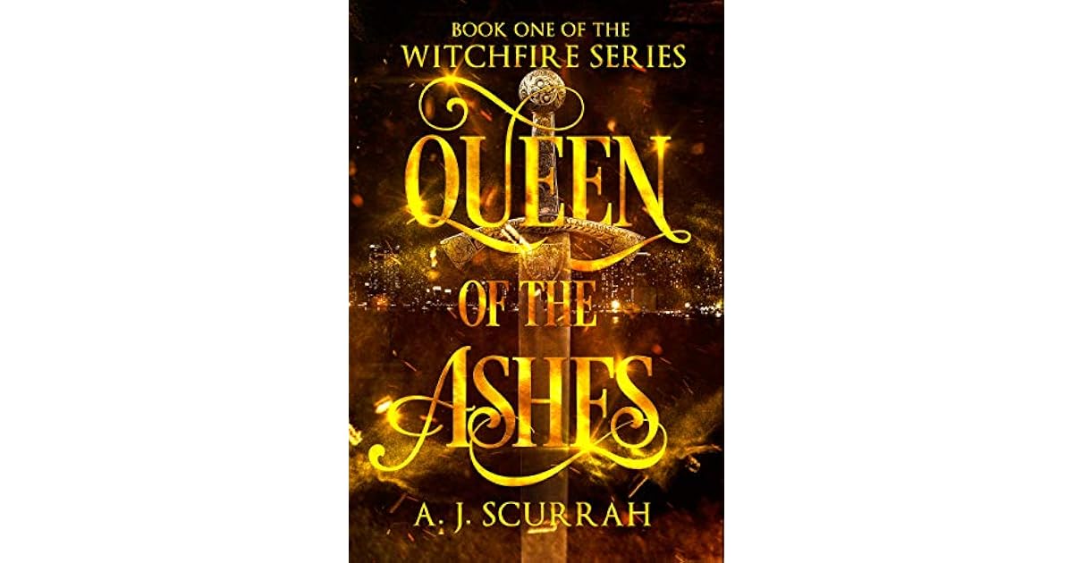 Queen of the Ashes (Witchfire, 1) by A.J. Scurrah