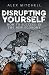 Disrupting Yourself by Alex Mitchell