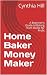 Home Baker Money Maker: A B...