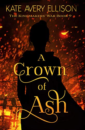 A Crown of Ash (The Kingmakers' War, #9)