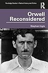 Orwell Reconsidered (Routledge Studies in Radical History and Politics)