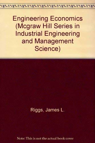 Engineering Economics (MCGRAW HILL SERIES IN INDUSTRIAL ENGINEERING AND MANAGEMENT SCIENCE)