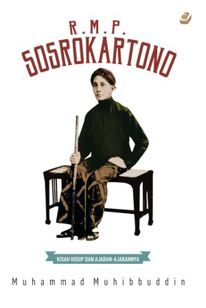 R.M.P. SOSROKARTONO: KISAH HIDUP DAN AJARAN-AJARANNYA